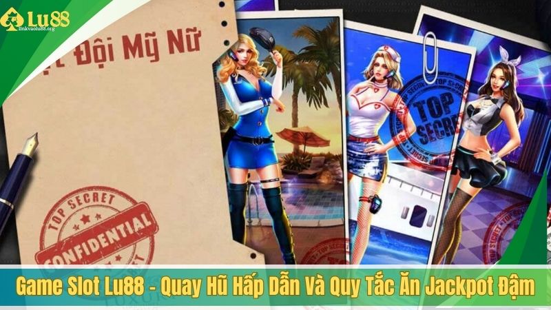 Game slot Lu88 - Quay hũ hấp dẫn và quy tắc ăn jackpot đậm
